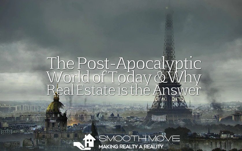 The Post-Apocalyptic World of Today & Why Real Estate is the Answer